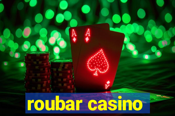 roubar casino
